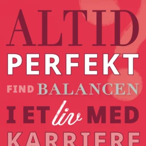 Altid perfekt? Find balancen i et liv med karriere