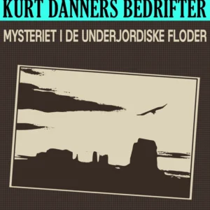 Kurt Danners bedrifter: Mysteriet i de underjordiske floder
