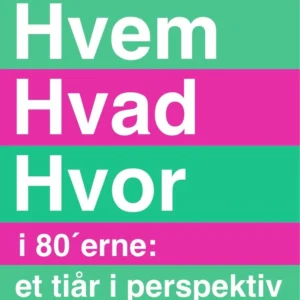 Hvem Hvad Hvor i 80 erne: et tiår i perspektiv
