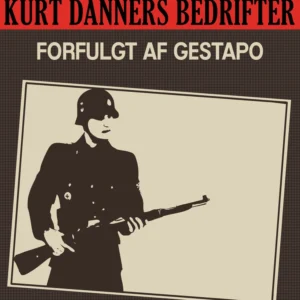 Kurt Danners bedrifter: Forfulgt af Gestapo