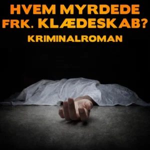 Hvem myrdede frk. Klædeskab? : kriminalroman