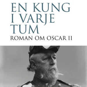 En kung i varje tum : roman om Oscar II