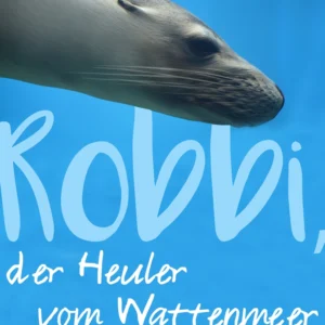 Robbi, der Heuler vom Wattenmeer