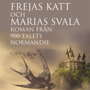 Frejas katt och Marias svala : roman från 900-talets Normandie