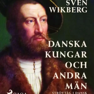 Danska kungar och andra män : strövtåg i dansk historia under nyare tiden