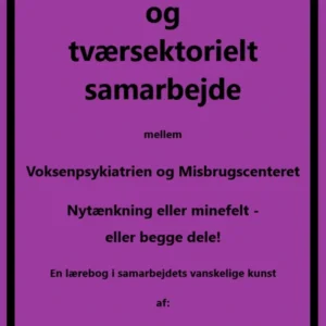 Tværfagligt og tværsektorielt samarbejde mellem Voksenpsykiatrien og Misbrugscenteret, nytænkning eller minefelt - eller begge dele