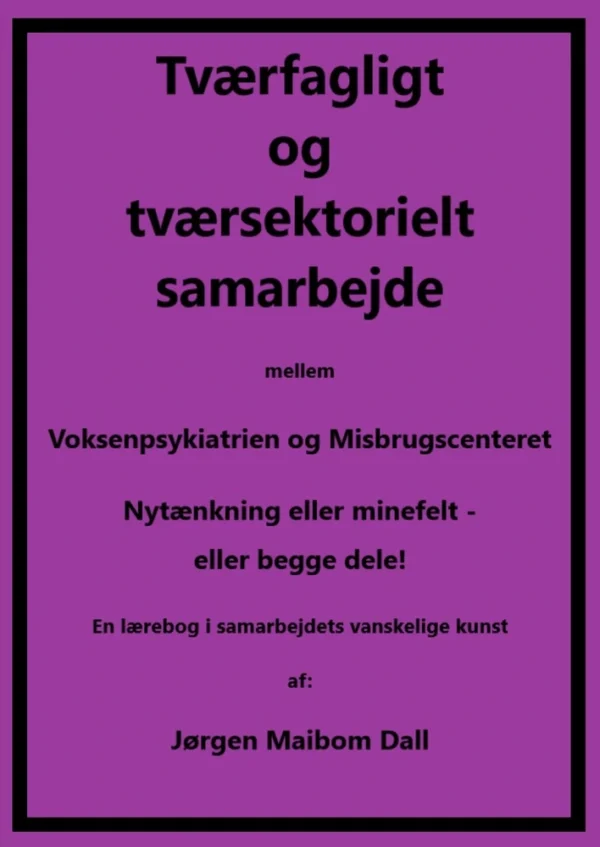 Tværfagligt og tværsektorielt samarbejde mellem Voksenpsykiatrien og Misbrugscenteret, nytænkning eller minefelt - eller begge dele