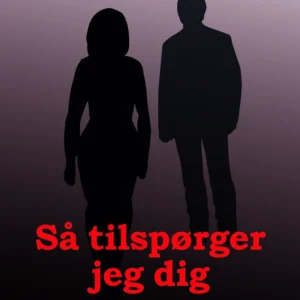 SÅ TILSPØRGER JEG DIG