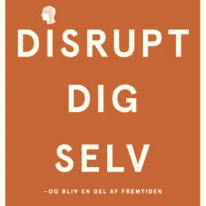 Disrupt dig selv - og bliv en del af fremtiden