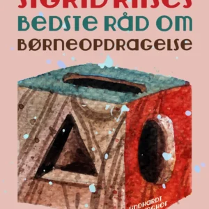 Sigrid Riises bedste råd om børneopdragelse