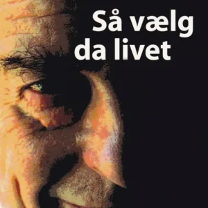 Så vælg da livet