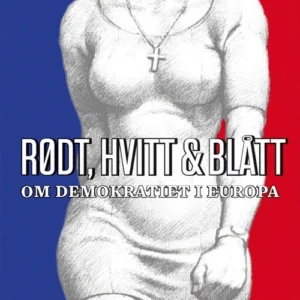 Rødt, hvitt og blått : om demokratiet i Europa