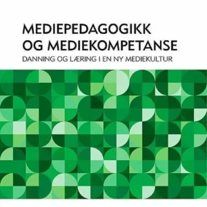 Mediepedagogikk og mediekompetanse : danning og læring i en ny mediekultur