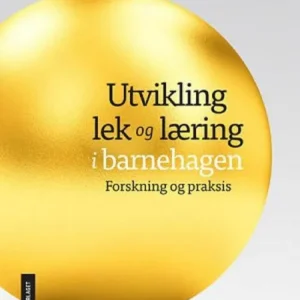 Utvikling, lek og læring i barnehagen : forskning og praksis