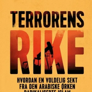 Terrorens rike : hvordan en voldelig sekt fra den arabiske ørken radikaliserte islam