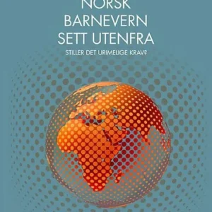 Norsk barnevern sett utenfra : stiller det urimelige krav?