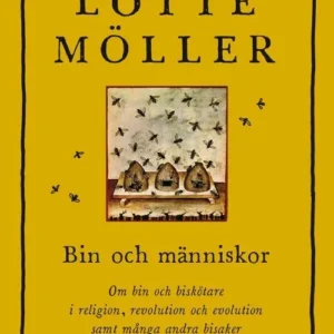 Bin och människor : om bin och biskötare i religion, revolution och evolution samt många andra bisaker