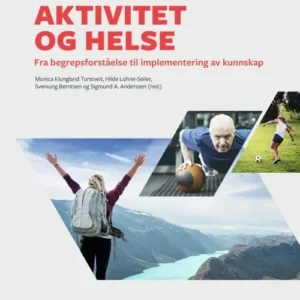 Fysisk aktivitet og helse : fra begrepsforståelse til implementering av kunnskap