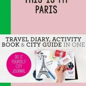 This is my Paris: Travel Diary, Activity Book & City Guide In One