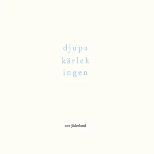 djupa kärlek ingen : dikter 1992-2015