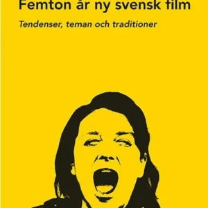 Femton år av ny svensk film : tendenser, teman och traditioner