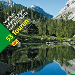 Slowenien: 53 Touren zwischen Julischen Alpen und Adriaküste