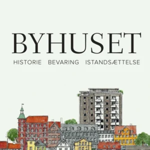 Byhuset. Historie - bevaring - istandsættelse
