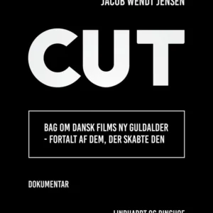 Cut : bag om dansk films ny guldalder - fortalt af dem, der skabte den