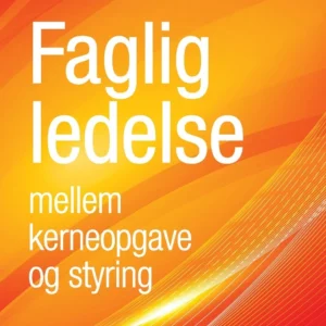 Faglig ledelse mellem kerneopgave og styring
