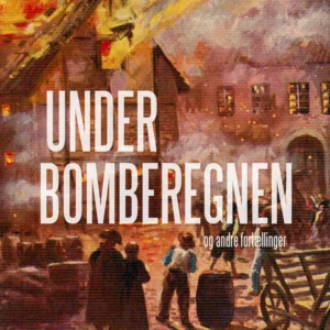 Under bomberegnen og andre fortællinger