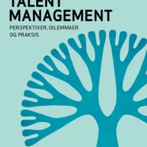 Talent Management - perspektiver, dilemmaer og praksis