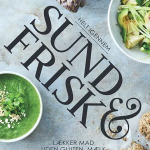 Helt igennem sund og frisk - lækker mad uden gluten, mælk og sukker