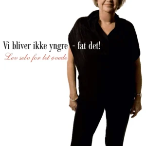 Vi bliver ikke yngre - fat det!
