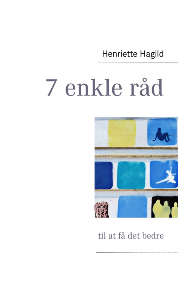 7 enkle råd til at få det bedre