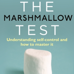 The Marshmallow Test Understanding Self-Control And How To M