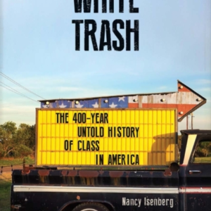 WHITE TRASHTHE 400-YEAR UNTOLD HISTORY OF CLASS IN AMERICA