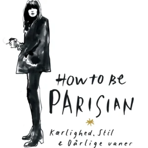 How to be Parisian - Kærlighed, Stil & Dårlige vaner