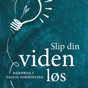 Slip din viden løs