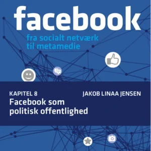 Facebook - fra socialt netværk til metamedie Facebook som politisk offentlighed