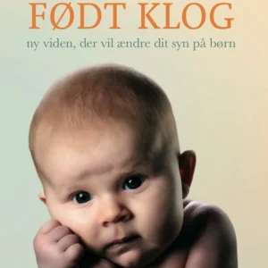 Født Klog - ny viden, der vil ændre dit syn på børn