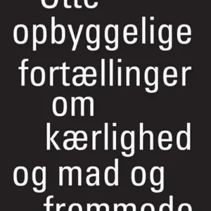 Otte opbyggelige fortællinger om kærlighed og mad og fremmede byer