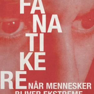 Fanatikere. Når mennesker bliver ekstreme