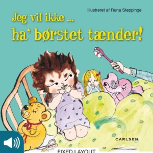 Jeg vil ikke - ha&apos; børstet tænder!