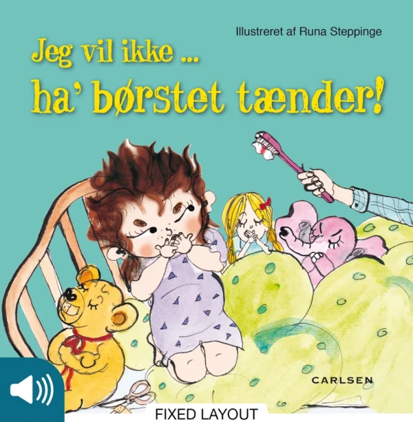 Jeg vil ikke - ha&apos; børstet tænder!