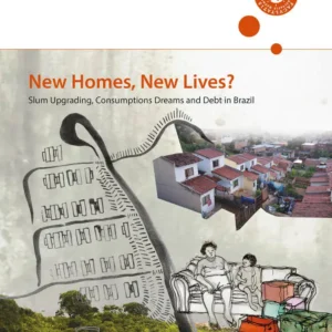New Homes, New Lives? Slum Upgrading, Consumption Dreams and Debt in Brazil