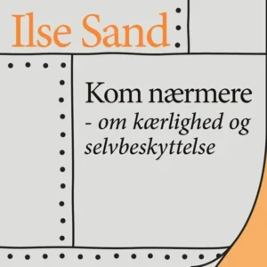 Kom nærmere  -  om kærlighed og selvbeskyttelse
