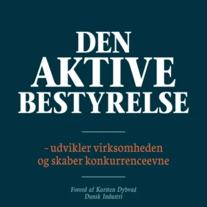Den aktive bestyrelse - udvikler virksomheden og skaber konkurrenceevne