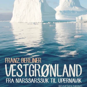 Vestgrønland. Fra Narssarssuk til Upernavik