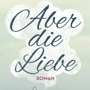Aber die Liebe