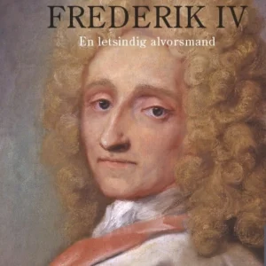 Frederik IV - En letsindig alvorsmand